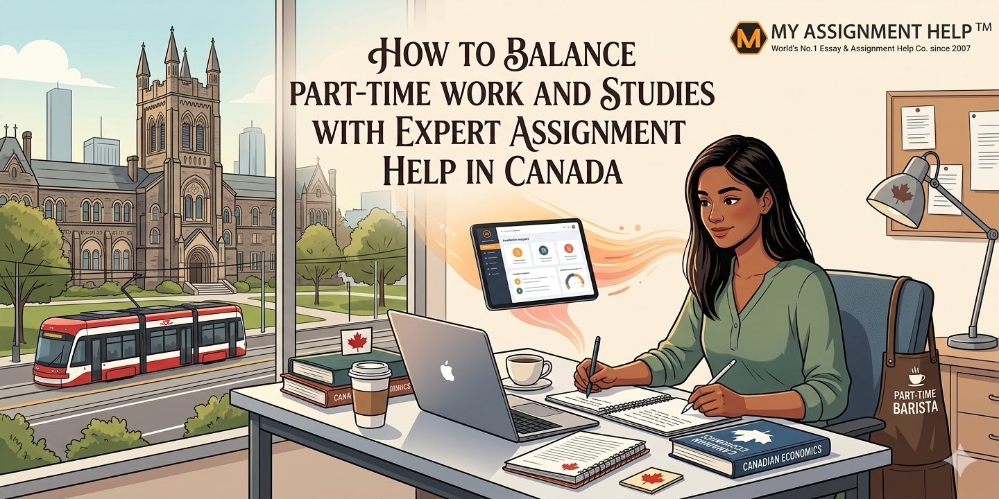 How to Balance Part-Time Work and Studies with Expert Assignment Help in Canada